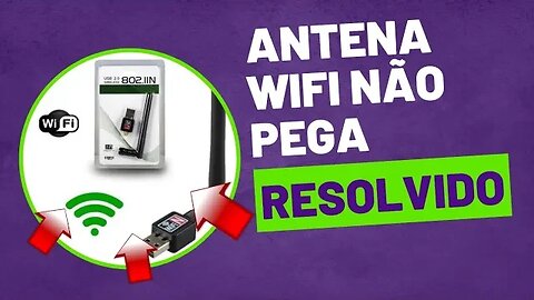 *ANTENA WIFI NÃO PEGA/INTERNET NÃO PEGA/RESOLVIDO