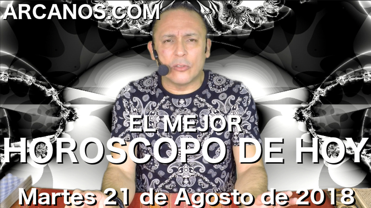 EL MEJOR HOROSCOPO DE HOY ARCANOS Martes 21 de Agosto de 2018