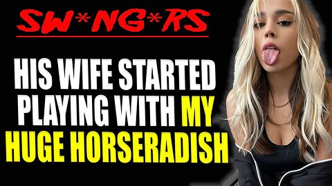 His Wife Started Playing With Our Huge Horseradishes And...