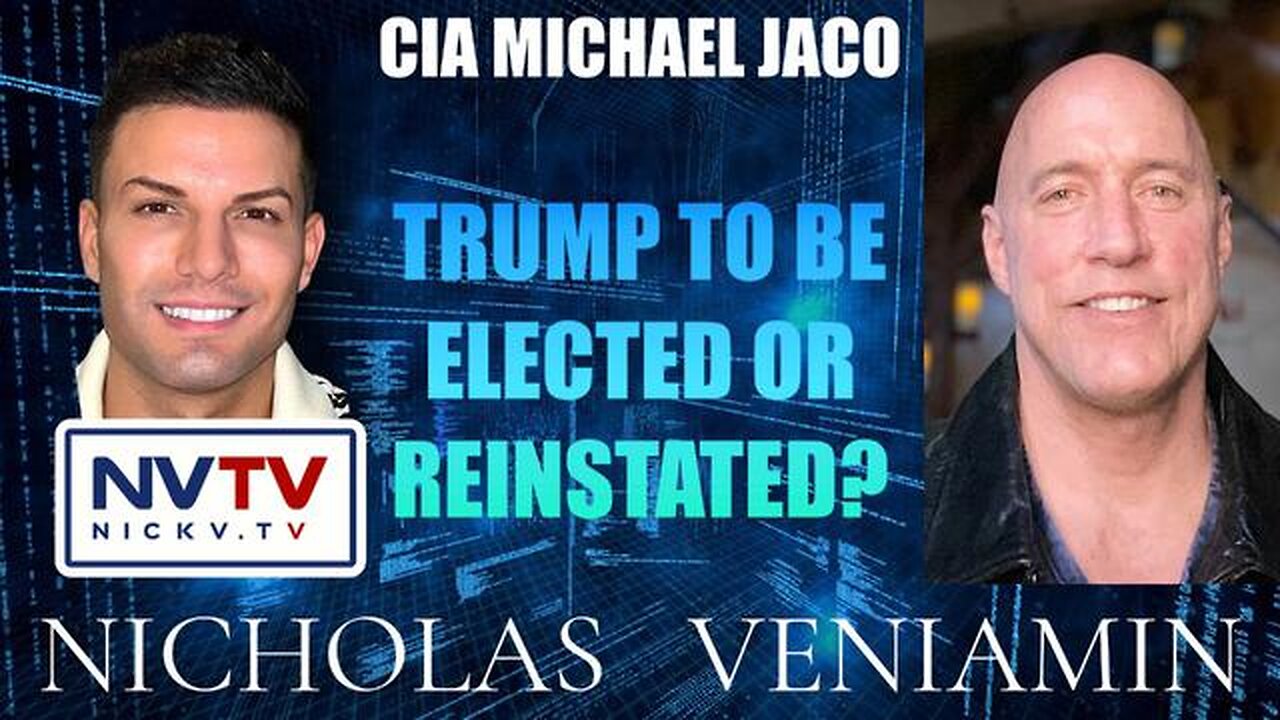 CIA MICHAEL JACO DISCUSSES TRUMP ELECTED OR REINSTATED WITH NICHOLAS VENIAMIN