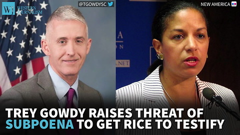 Gowdy Raises Threat Of Subpoena To Get Rice To Testify