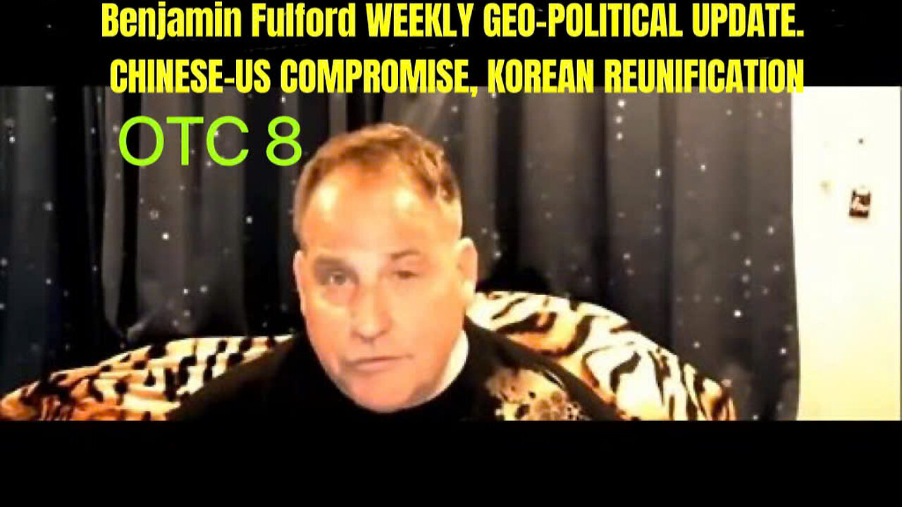 Benjamin Fulford WEEKLY GEO-POLITICAL UPDATE. CHINESE-US COMPROMISE, KOREAN REUNIFICATION