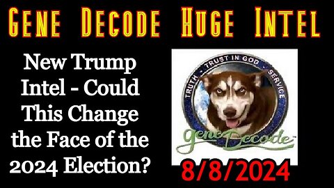 Gene Decode - New Trump Intel - Could This Change The Face Of The 2024 Election - August 9..