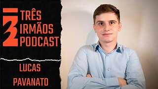 Lucas Pavanato - Podcast 3 Irmãos #406