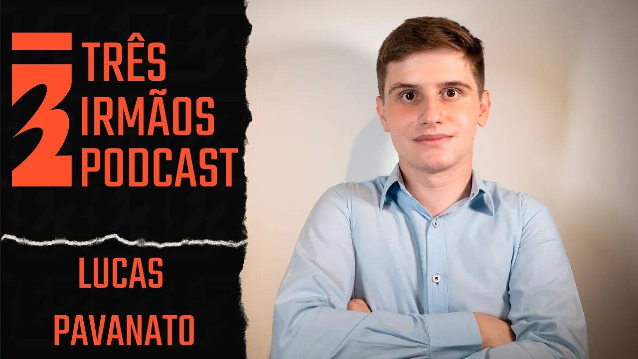 Lucas Pavanato - Podcast 3 Irmãos #406