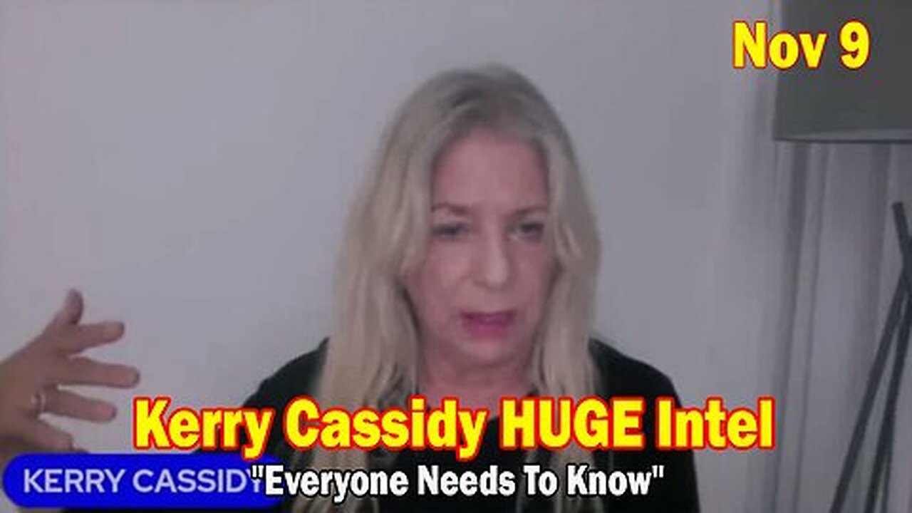 Kerry Cassidy HUGE Intel Nov 9 - ''Everyone Needs To Know''