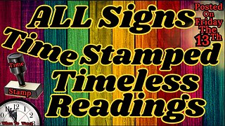 ALL Signs Time Stamped Timeless Readings Friday The 13th 💥 12-13-2024