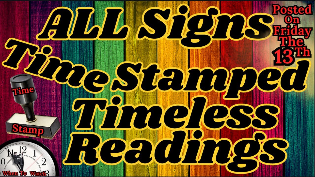 ALL Signs Time Stamped Timeless Readings Friday The 13th 💥 12-13-2024