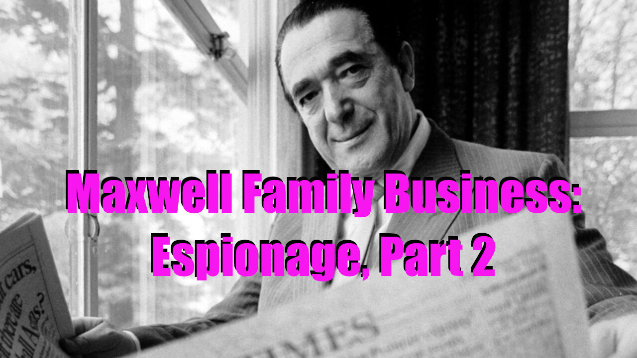 Maxwell Family Business: Espionage, Part 2