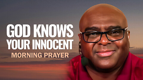 God Knows You Are Innocent - Morning Prayer