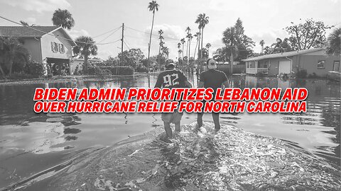 OUTRAGE AS BIDEN ADMIN PRIORITIZES LEBANON AID OVER HURRICANE RELIEF FOR NORTH CAROLINA