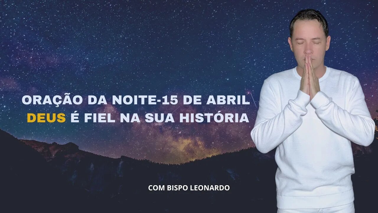 ORAÇÃO DA NOITE-15 DE ABRIL | Deus é Fiel na Sua História