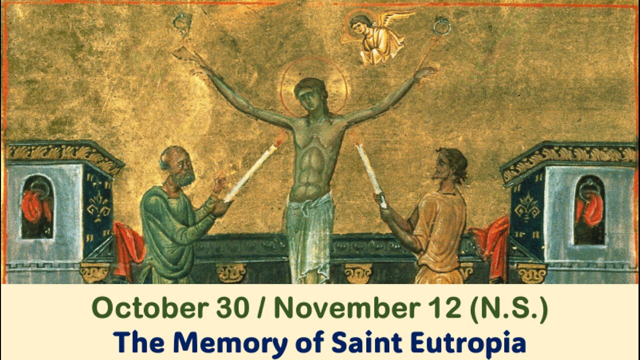 The Lives of Saints: Oct. 30 / November 12 (N.S.) The Memory of Saint Eutropia