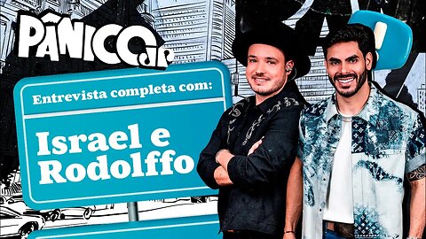 PÂNICO ENTREVISTA DUPLA ISRAEL E RODOLFFO; ASSISTA NA ÍNTEGRA