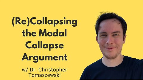 (Re)Collapsing the Modal Collapse Argument w/ Dr. Christopher Tomaszewski