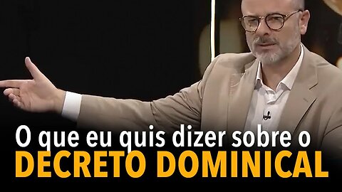 O que eu quis dizer sobre o decreto dominical