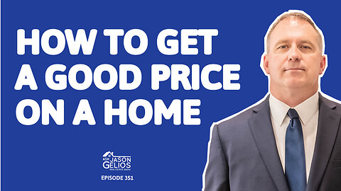 How To Get a Good Price On a Home | Ep. 351 AskJasonGelios Show