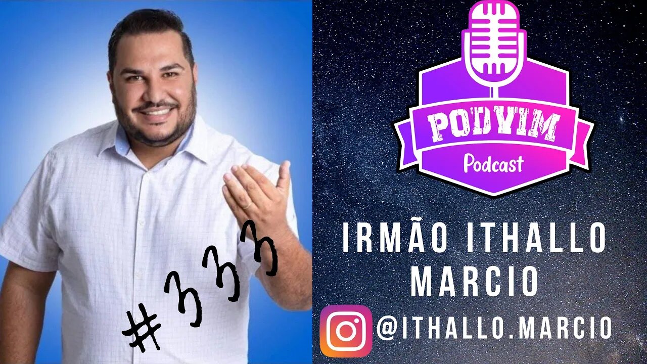 IRMÃO ITHALLO MÁRCIO - PODVIM #333