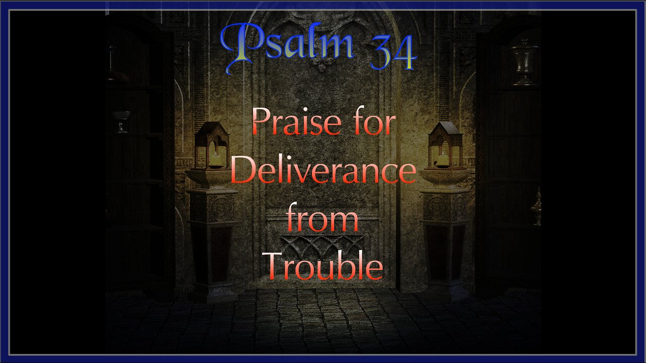 Psalm 34 - Praise for Deliverance from Trouble