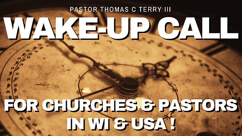 Wake-Up Call for Churches & Pastors in WI & USA! - Pastor Thomas Terry - 9/15/24