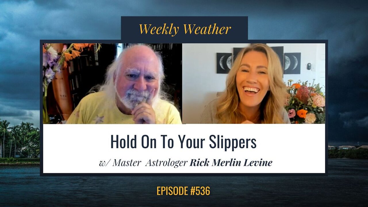 [WEEKLY ASTROLOGICAL WEATHER] "Hold on to Your Slippers" July 25 - July 31, 2022 w/ Rick Levine