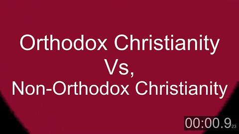 Orthodox Christianity vs Non-Orthodox Christianity