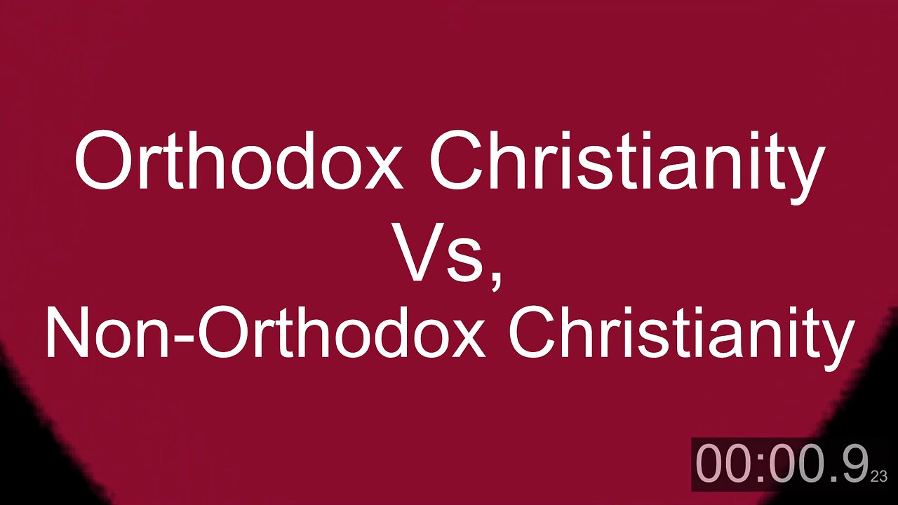 Orthodox Christianity vs Non-Orthodox Christianity