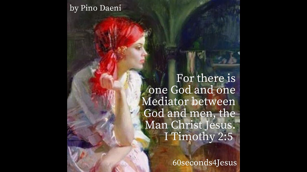 For there is one God and one Mediator between God and men, the Man Christ Jesus