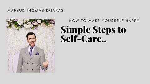 How to Make Yourself Happy, Simple Steps to Self-Care