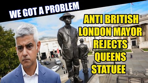 Sadiq Khan Refuses To Replace Anti British Statue With The Queen