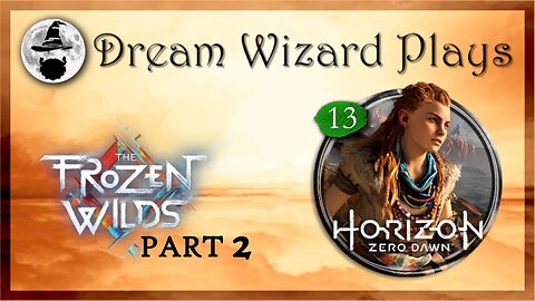 DWP 192 ~ Horizon: Zero Dawn (2017) ~ [#13] "The Frozen Wilds: Part 2"