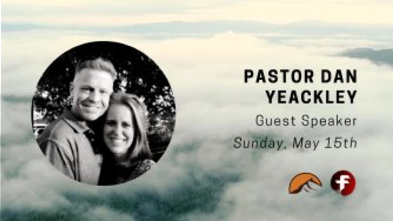 Guest Pastor Dan Yeackley-05/15/22