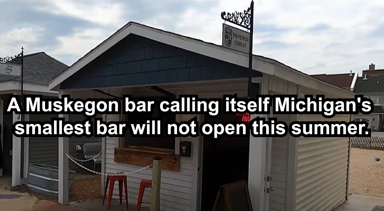 A Muskegon bar calling itself Michigan's smallest bar will not open this summer.
