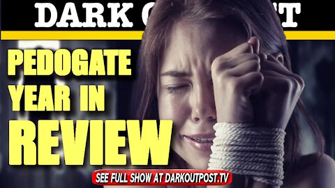 Dark Outpost 12-30-2020 PEDOGATE Year In Review