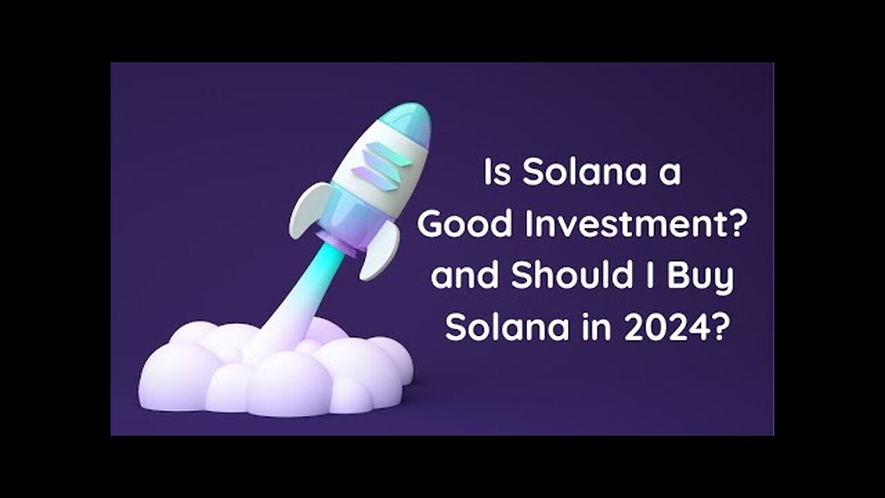 Is Solana A Good Investment And Should I Buy Solana In 2024?