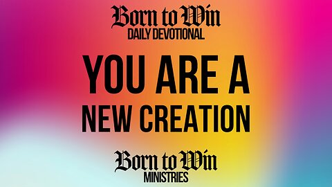 You Are a New Creation!