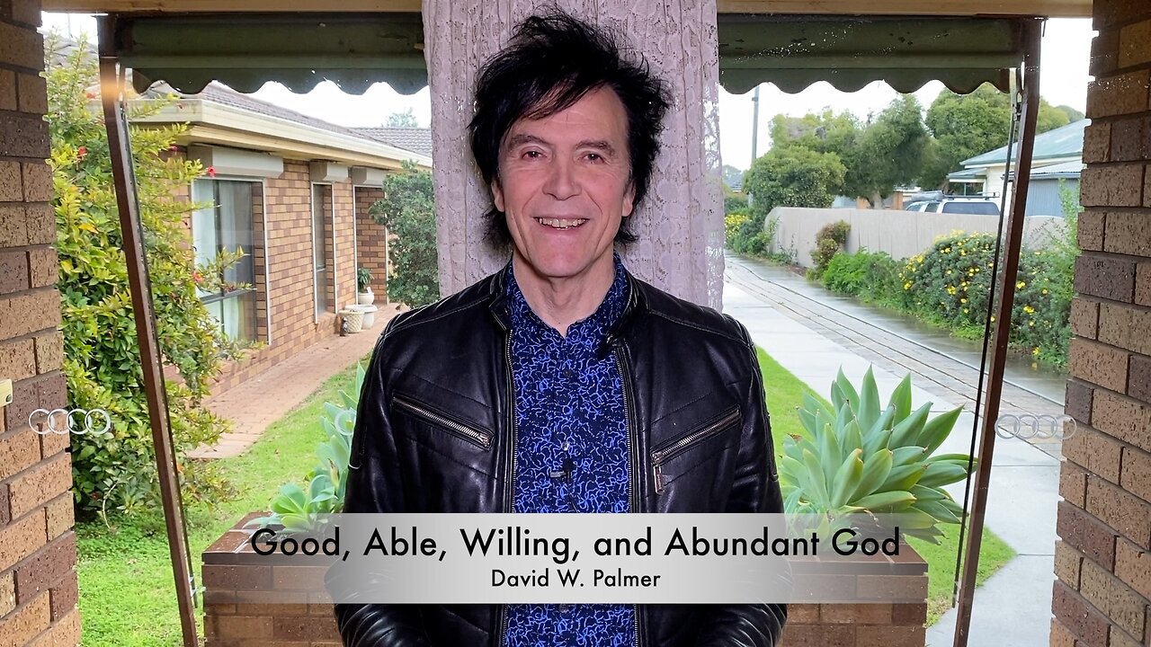 Good, Able, Willing, and Abundant God - David W Palmer