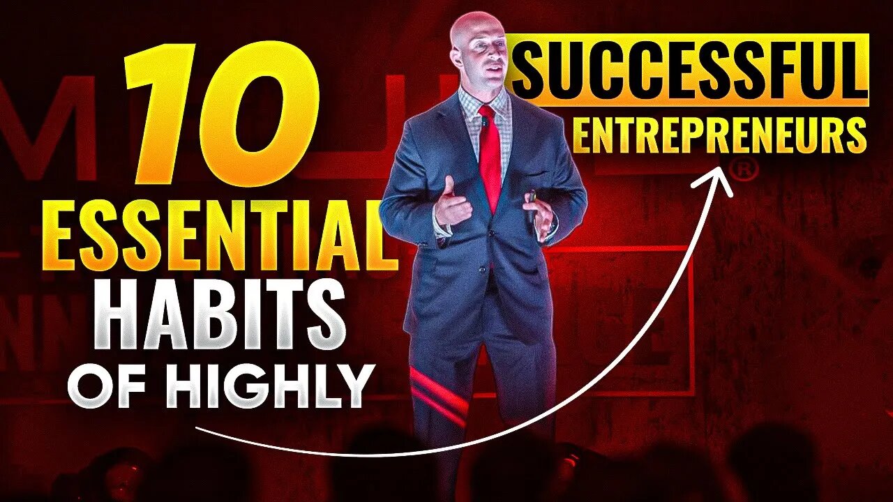 10 Essential Habits of Highly Successful Entrepreneurs