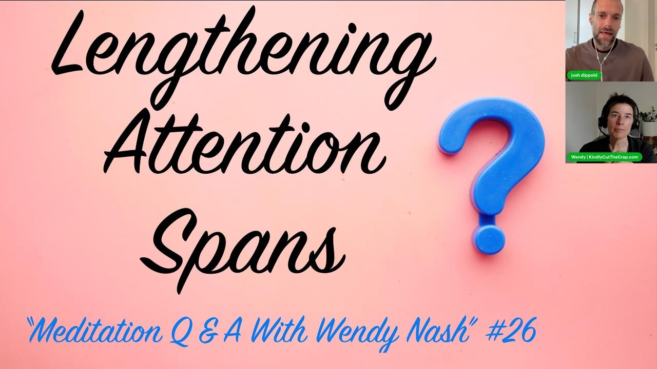 Lengthening Attention Spans | "Meditation Q & A With Wendy Nash” #26