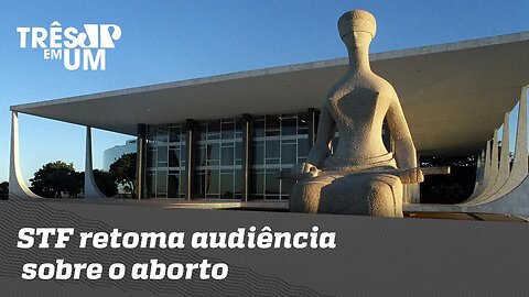 STF retoma audiência sobre o aborto