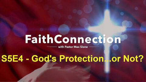 FaithConnection S5E4 - God's Protection...or Not?