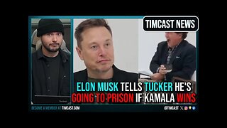 Elon Musk Tells Tucker HE'S GOING TO PRISON If Kamala Harris Wins, Hillary Calls For Mass Censorship