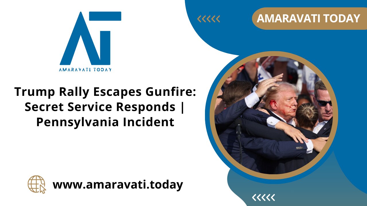 Trump Rally Escapes Gunfire Secret Service Responds Pennsylvania Incident | Amaravati Today News