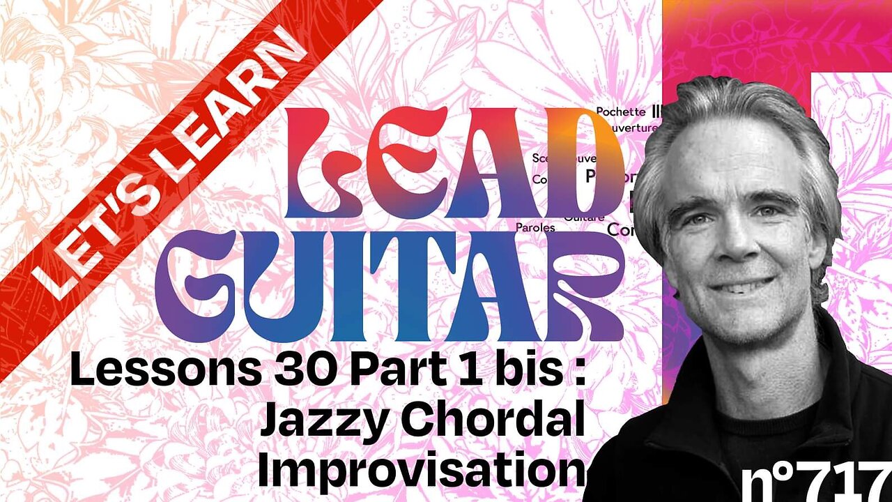 Let’s Learn Lead Guitar Lesson + Tutorial 30 Part 1 bis: Jazzy Jazz Inspired Chordal Improvisation