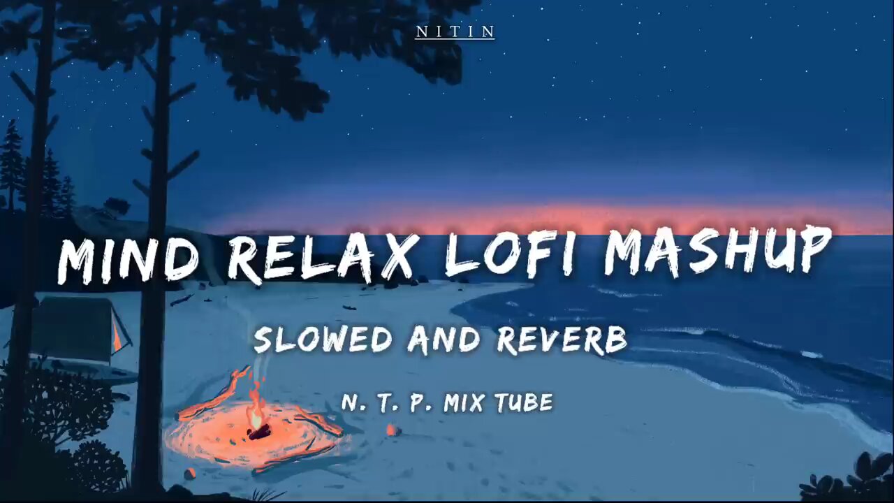 Mind Relax Lofi mashup || Mind Relaxing Songs ||Mind Relax Lofi Songs....