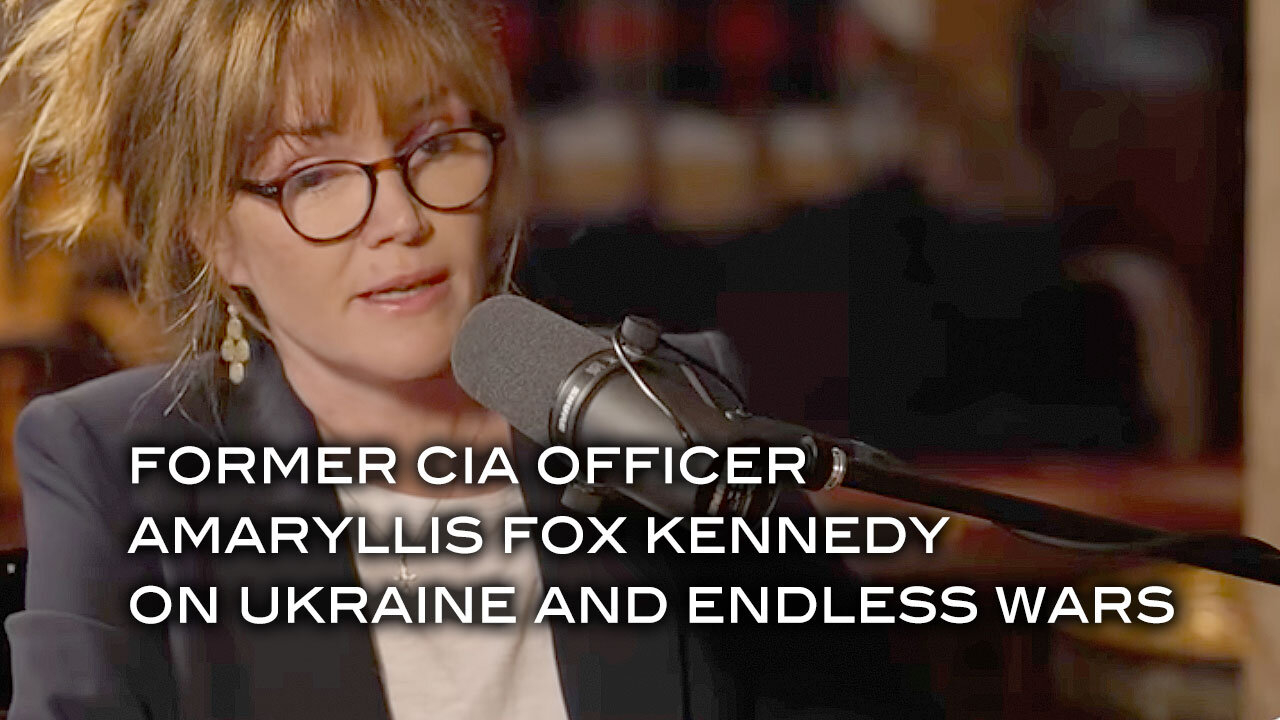 Former CIA Officer Amaryllis Fox Kennedy on Ukraine and Endless Wars