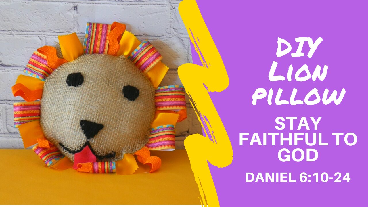 DIY Lion Pillow- I WILL STAY FAITHFUL Daniel 6:10-24