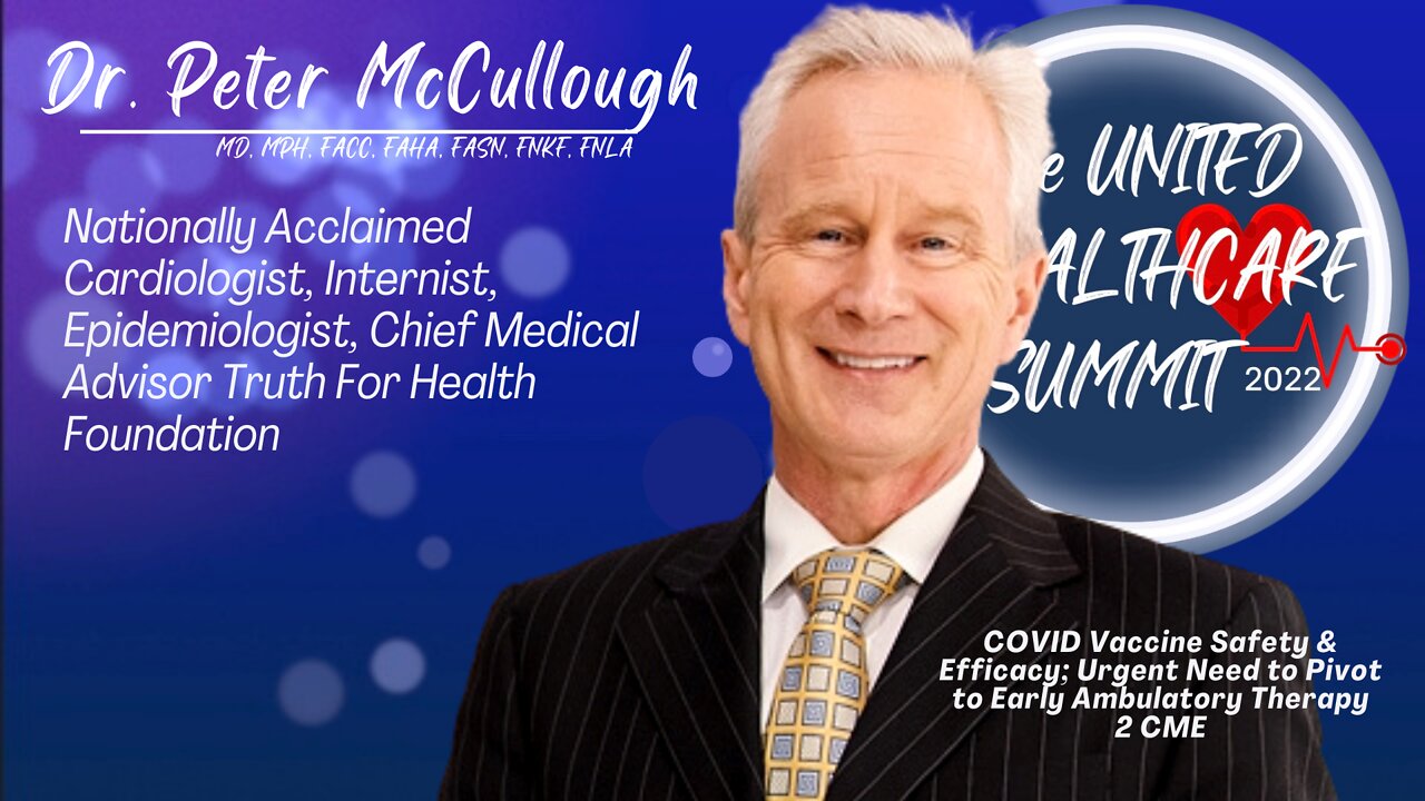 The COVID Vaccines; Are they Safe and Effective? Presented by Dr. Peter A. McCullough At the United For Healthcare Summit 2022