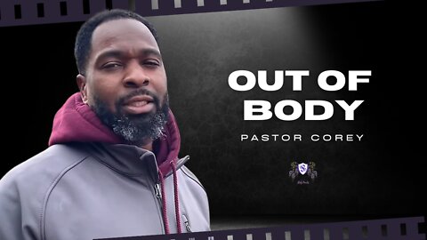 Out Of Body || Pastor Corey