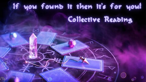 If you Found It- Then its for you! -(Tarot Reading) Collective Reading!